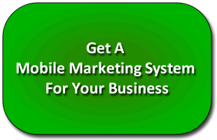 Get A Mobile Marketing System For Your Business